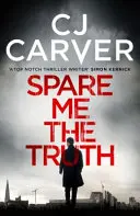 Spare Me the Truth - wybuchowy, wysokooktanowy thriller - Spare Me the Truth - An explosive, high octane thriller