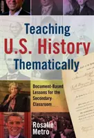 Tematyczne nauczanie historii Stanów Zjednoczonych: Lekcje oparte na dokumentach dla szkół średnich - Teaching U.S. History Thematically: Document-Based Lessons for the Secondary Classroom