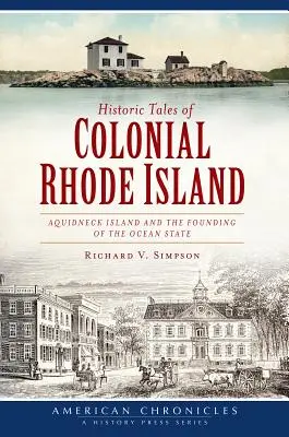 Historyczne opowieści o kolonialnej wyspie Rhode: Wyspa Aquidneck i założenie stanu oceanicznego - Historic Tales of Colonial Rhode Island: Aquidneck Island and the Founding of the Ocean State