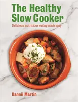 The Healthy Slow Cooker: Pyszne, pożywne jedzenie w prosty sposób - The Healthy Slow Cooker: Delicious, Nutritious Eating Made Easy