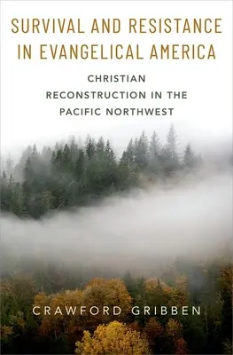 Przetrwanie i opór w ewangelickiej Ameryce: Chrześcijańska rekonstrukcja na północno-zachodnim Pacyfiku - Survival and Resistance in Evangelical America: Christian Reconstruction in the Pacific Northwest