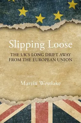 Slipping Loose: Długie oddalanie się Wielkiej Brytanii od Unii Europejskiej - Slipping Loose: The Uk's Long Drift Away from the European Union