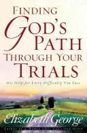 Znalezienie Bożej ścieżki przez twoje próby: Jego pomoc w każdej trudnej sytuacji - Finding God's Path Through Your Trials: His Help for Every Difficulty You Face