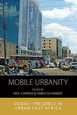 Mobilna miejskość: Somalijska obecność w miastach Afryki Wschodniej - Mobile Urbanity: Somali Presence in Urban East Africa