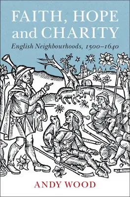 Wiara, nadzieja i miłość: Angielskie dzielnice, 1500-1640 - Faith, Hope and Charity: English Neighbourhoods, 1500-1640