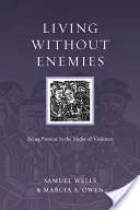 Życie bez wrogów: obecność pośród przemocy - Living Without Enemies: Being Present in the Midst of Violence