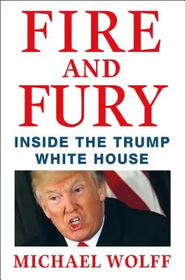 Ogień i furia - Wewnątrz Białego Domu Trumpa - Fire and Fury - Inside the Trump White House