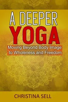 Głębsza joga: wyjście poza obraz ciała ku pełni i wolności - A Deeper Yoga: Moving Beyond Body Image to Wholeness & Freedom