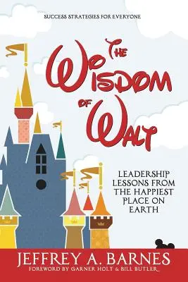 Mądrość Walta: Lekcje przywództwa z najszczęśliwszego miejsca na ziemi - The Wisdom of Walt: Leadership Lessons from the Happiest Place on Earth