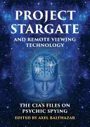 Projekt Gwiezdne Wrota i technologia zdalnego podglądu: Akta CIA dotyczące szpiegostwa psychicznego - Project Stargate and Remote Viewing Technology: The Cia's Files on Psychic Spying