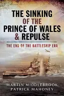 Zatonięcie okrętów Prince of Wales i Repulse: koniec ery pancerników - The Sinking of the Prince of Wales & Repulse: The End of the Battleship Era