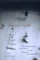 Liryka świecka: Modernizacja wiersza w twórczości Poego, Whitmana i Dickinson - Secular Lyric: The Modernization of the Poem in Poe, Whitman, and Dickinson