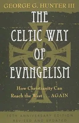 Celtycka droga ewangelizacji, wydanie z okazji dziesiątej rocznicy: Jak chrześcijaństwo może dotrzeć na Zachód... ponownie - The Celtic Way of Evangelism, Tenth Anniversary Edition: How Christianity Can Reach the West . . .Again