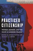 Praktykowane obywatelstwo: Kobiety, płeć i państwo we współczesnej Francji - Practiced Citizenship: Women, Gender, and the State in Modern France