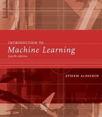 Wprowadzenie do uczenia maszynowego, wydanie czwarte - Introduction to Machine Learning, Fourth Edition