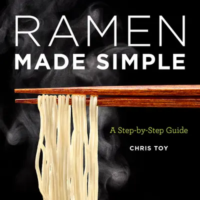 Ramen Made Simple: Przewodnik krok po kroku - Ramen Made Simple: A Step-By-Step Guide