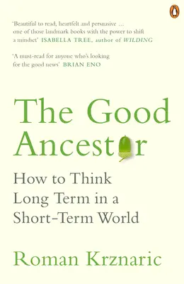 Dobry przodek - jak myśleć długoterminowo w krótkoterminowym świecie - Good Ancestor - How to Think Long Term in a Short-Term World