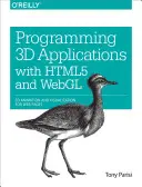 Programowanie aplikacji 3D za pomocą HTML5 i WebGL: Animacja i wizualizacja 3D dla stron internetowych - Programming 3D Applications with HTML5 and WebGL: 3D Animation and Visualization for Web Pages