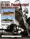 Republic F-105 Thunderchief: Historie skrzydeł i eskadr