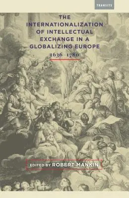 Umiędzynarodowienie wymiany intelektualnej w globalizującej się Europie, 1636-1780 - The Internationalization of Intellectual Exchange in a Globalizing Europe, 1636-1780