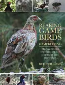 Hodowla ptaków łownych i pasterstwo: Techniki zarządzania bażantami i kuropatwami - Rearing Game Birds and Gamekeeping: Management Techniques for Pheasant and Partridge