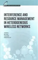 Zarządzanie zakłóceniami i zasobami w heterogenicznych sieciach bezprzewodowych - Interference and Resource Management in Heterogeneous Wireless Networks