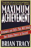 Maksimum osiągnięć: Strategie i umiejętności, które odblokują twoje ukryte moce, aby odnieść sukces - Maximum Achievement: Strategies and Skills That Will Unlock Your Hidden Powers to Succeed