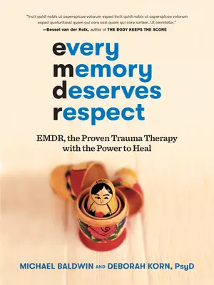 Każde wspomnienie zasługuje na szacunek: Emdr, sprawdzona terapia traumy z mocą uzdrawiania - Every Memory Deserves Respect: Emdr, the Proven Trauma Therapy with the Power to Heal