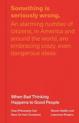 Kiedy złe myślenie przytrafia się dobrym ludziom: jak filozofia może ocalić nas przed nami samymi - When Bad Thinking Happens to Good People: How Philosophy Can Save Us from Ourselves