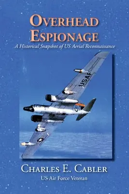 Szpiegostwo napowietrzne: Historyczne spojrzenie na amerykański zwiad lotniczy - Overhead Espionage: A Historical Snapshot of US Aerial Reconnaissance