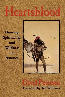 Heartsblood: Łowiectwo, duchowość i dzikość w Ameryce - Heartsblood: Hunting, Spirituality, and Wildness in America