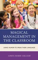 Magiczne zarządzanie w klasie: Używanie humoru do mówienia ich językiem - Magical Management in the Classroom: Using Humor to Speak Their Language