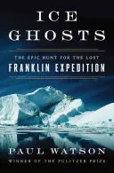 Duchy lodu: Epickie polowanie na zaginioną ekspedycję Franklina - Ice Ghosts: The Epic Hunt for the Lost Franklin Expedition