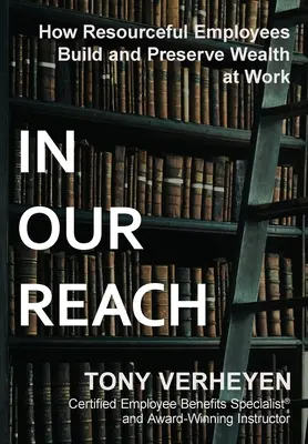 W naszym zasięgu: Jak zaradni pracownicy budują i zachowują bogactwo w pracy - In Our Reach: How Resourceful Employees Build and Preserve Wealth at Work