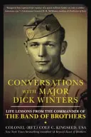 Rozmowy z majorem Dickiem Wintersem: Lekcje życia od dowódcy Bandy Braci - Conversations with Major Dick Winters: Life Lessons from the Commander of the Band of Brothers