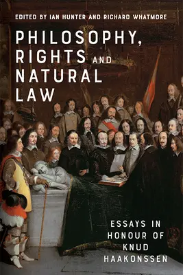 Filozofia, prawa i prawo naturalne: Eseje na cześć Knuda Haakonssena - Philosophy, Rights and Natural Law: Essays in Honour of Knud Haakonssen