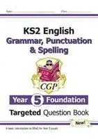 KS2 English Targeted Question Book: Gramatyka, interpunkcja i ortografia - Rok 5 Foundation - KS2 English Targeted Question Book: Grammar, Punctuation & Spelling - Year 5 Foundation