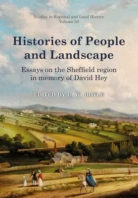 Historie ludzi i krajobrazu, tom 20: Eseje o regionie Sheffield poświęcone pamięci Davida Heya - Histories of People and Landscape, Volume 20: Essays on the Sheffield Region in Memory of David Hey