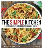 Prosta kuchnia: Szybkie i łatwe przepisy pełne smaku - The Simple Kitchen: Quick and Easy Recipes Bursting with Flavor