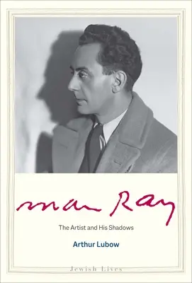 Man Ray: Artysta i jego cienie - Man Ray: The Artist and His Shadows