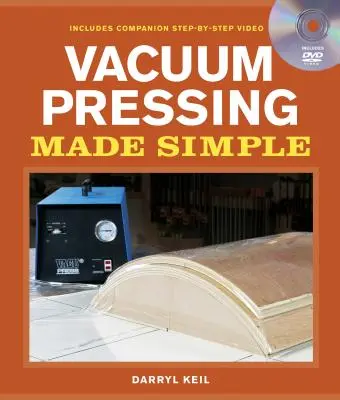 Proste prasowanie próżniowe: Książka i towarzysząca jej płyta DVD krok po kroku - Vacuum Pressing Made Simple: A Book and Step-By-Step Companion DVD