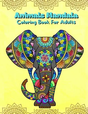 Zwierzęta Mandala Kolorowanka dla dorosłych: Mandalas Coloring Book For Stress Relieving Coloring Pages For Adults And Teens With Animal Designs Illustra - Animals Mandala Coloring Book For Adults: Mandalas Coloring Book For Stress Relieving Coloring Pages For Adults And Teens With Animal Designs Illustra