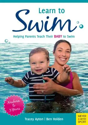 Naucz się pływać: pomoc rodzicom w nauczeniu dziecka pływania - od noworodka do 3 lat - Learn to Swim: Helping Parents Teach Their Baby to Swim - Newborn to 3 Years