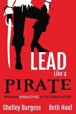 Prowadź jak PIRAT: Uczyń szkołę NIESAMOWITĄ dla swoich uczniów i pracowników - Lead Like a PIRATE: Make School AMAZING for Your Students and Staff