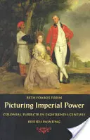 Picturing Imperial Power: Tematy kolonialne w osiemnastowiecznym malarstwie brytyjskim - Picturing Imperial Power: Colonial Subjects in Eighteenth-Century British Painting
