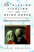 O całowaniu, łaskotaniu i nudzie: Eseje psychoanalityczne o niezbadanym życiu - On Kissing, Tickling, and Being Bored: Psychoanalytic Essays on the Unexamined Life