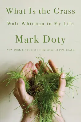 What Is the Grass: Walt Whitman w moim życiu - What Is the Grass: Walt Whitman in My Life