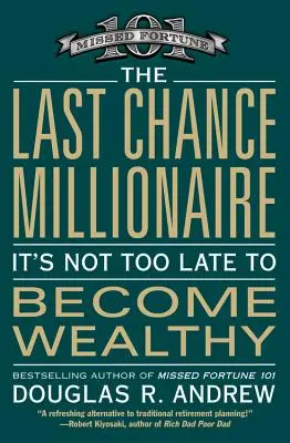 Milioner ostatniej szansy: Nie jest za późno, by stać się bogatym - The Last Chance Millionaire: It's Not Too Late to Become Wealthy