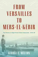 Od Wersalu do Mers El-Kebir: Obietnica anglo-francuskiej współpracy morskiej w latach 1919-40 - From Versailles to Mers El-Kebir: The Promise of Anglo-French Naval Cooperation, 1919-40