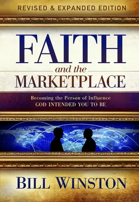 Wiara i rynek: Stawanie się osobą wpływową, którą Bóg chciał, abyś był - Faith and the Marketplace: Becoming the Person of Influence God Intended You to Be